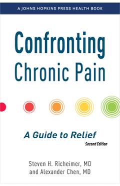 Coperta cărții 'Confronting Chronic Pain: A Guide to Relief - Steven H. Richeimer'