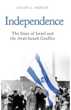 Poza produsului Independence: The State of Israel and the Arab-Israeli Conflict - Jacob L. Mosak