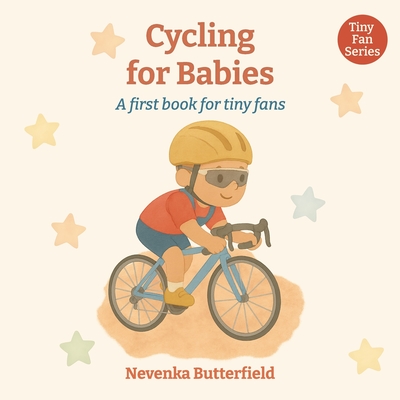 Cycling for Babies: A first book for tiny fans (0-12 months) - Nevenka Butterfield