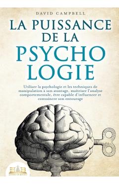 Poza produsului La puissance de la psychologie: Utiliser la psychologie et les techniques de manipulation à son avantage, maîtriser l'analyse comportementale, être ca - David Campbell