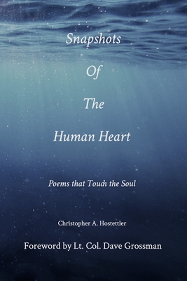Snapshots of the Human Heart: Poems that Touch the Soul - Christopher A. Hostettler