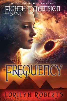 Eighth Dimension - Frequency: A Young Adult Fantasy - Lorilyn Roberts