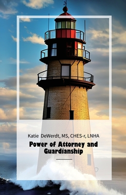 Power of Attorney and Guardianship, A Guide For Families And Healthcare Personnel - Ches-r Katie Dewerdt
