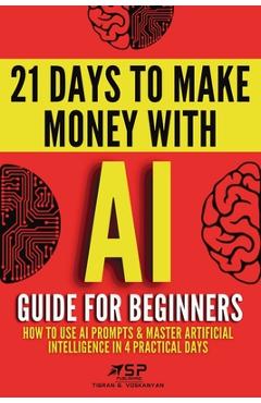 Coperta cărții 'AI guide for beginners: How to use AI prompts & master artificial intelligence in 4 practical days - Tigran Voskanyan'
