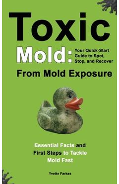 Coperta cărții 'Toxic Mold: Essential Health Solutions, Home Safety Tips & Practical Recovery Tools for Families (Ages 18+) - Yvette'