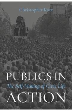 Poza produsului Publics in Action: The Self-Making of Civic Life - Christopher Kutz