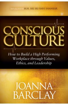 Coperta cărții 'Conscious Culture: How to Build a High Performing Workplace Through Leadership, Values, and Ethics - Joanna Barclay'