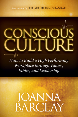 Conscious Culture: How to Build a High Performing Workplace Through Leadership, Values, and Ethics - Joanna Barclay