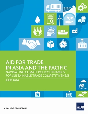 Aid for Trade in Asia and the Pacific: Navigating Climate Policy Dynamics for Sustainable Trade Competitiveness -