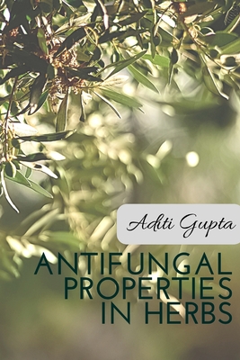 Anti Fungal Properties in Herbs - Aditi Gupta