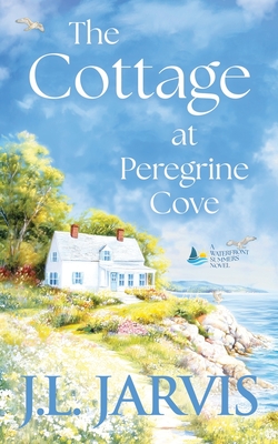 The Cottage at Peregrine Cove: A Sweet Second Chance Romance - J. L. Jarvis