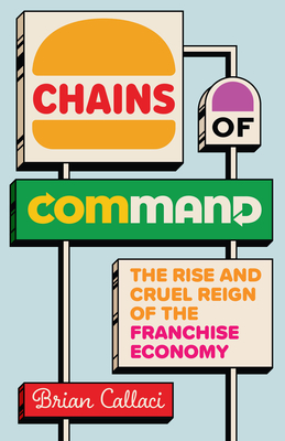 Coperta cărții 'Chains of Command: The Rise and Cruel Reign of the Franchise Economy - Brian Callaci'