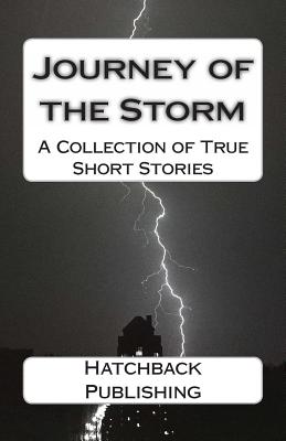 Journey of the Storm: A Collection of True Short Stories - Hatchback Publishing