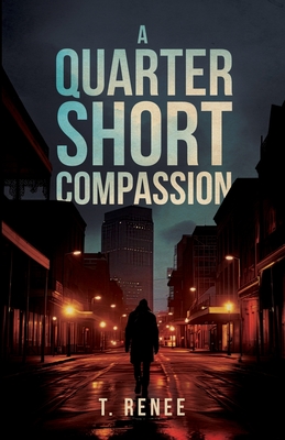 A Quarter Short Compassion - T. Renee