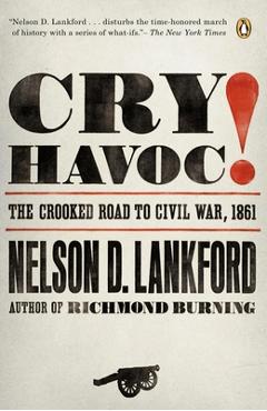 Poza produsului Cry Havoc!: The Crooked Road to Civil War, 1861 - Nelson Lankford