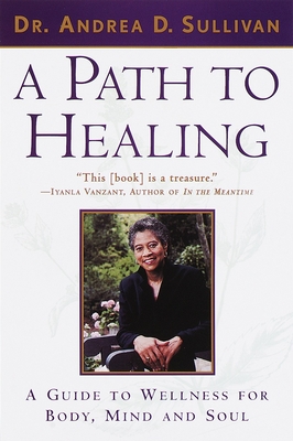 A Path to Healing: A Guide to Wellness for Body, Mind, and Soul - Andrea Sullivan