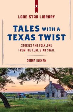Poza produsului Tales with a Texas Twist: Original Stories and Enduring Folklore from the Lone Star State - Donna Ingham