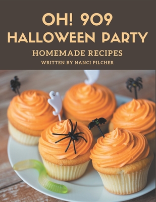 Oh! 909 Homemade Halloween Party Recipes: Start a New Cooking Chapter with Homemade Halloween Party Cookbook! - Nanci Pilcher