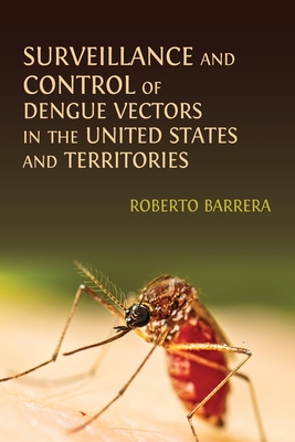 Surveillance and Control of Dengue Vectors in the United States and Territories - Roberto Barrera