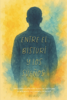 Entre el bisturí y los sueños - Axel Ernesto Bañuelos Valdez