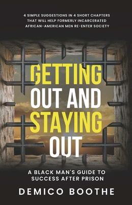 Getting Out & Staying Out: A Black Man's Guide to Success After Prison - Demico Boothe