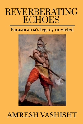Reverberating Echoes: Parasurama's Legacy Unveiled -