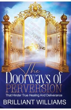 Coperta cărții 'The Doorways of Perversion: The True Hindrance to Healing and Deliverance - Brilliant Williams'