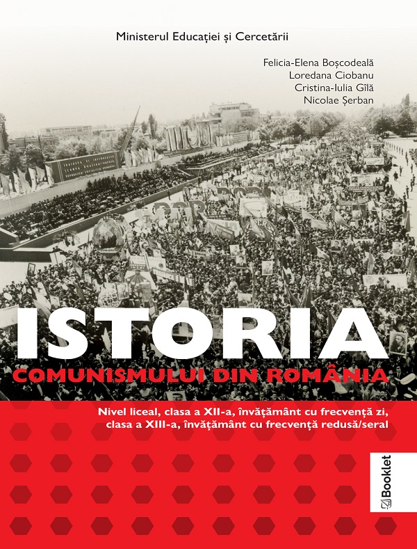 Istoria comunismului din Romania - Clasele 12-13 - Manual - Felicia-Elena Boscodeala, Loredana Ciobanu, Cristina Gila, Nicolae Serban