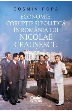 Poza produsului Economie, coruptie si politica in Romania lui Nicolae Ceausescu - Cosmin Popa