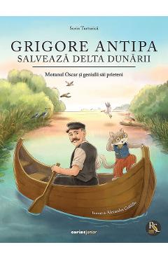Coperta cărții 'Grigore Antipa salvează Delta Dunării. Moțanul Oscar și genialii săi prieteni - Sorin Turturică'