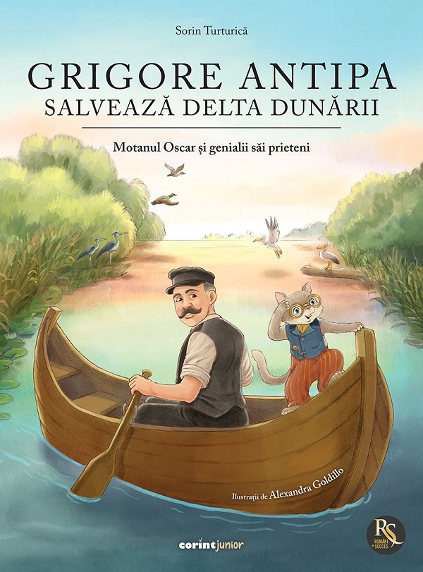 Grigore Antipa salveaza Delta Dunarii. Motanul Oscar si genialii sai prieteni - Sorin Turturica