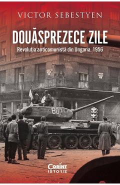 Poza produsului Douasprezece zile. Revolutia anticomunista din Ungaria, 1956 - Victor Sebestyen