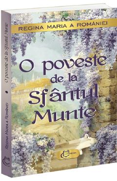 Coperta cărții 'O poveste de la Sfântul Munte - Regina Maria a României'
