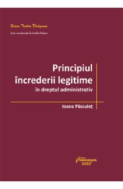 Principiul increderii legitime in dreptul administrativ - Ioana Pasculet