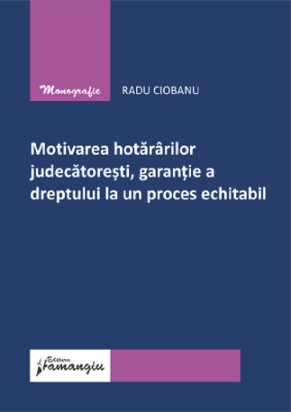 Motivarea hotararilor judecatoresti, garantie a dreptului la un proces echitabil - Radu Ciobanu