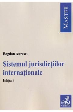 Sistemul jurisdictiilor internationale Ed.3 - Bogdan Aurescu