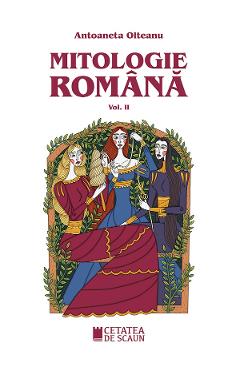 Poza produsului Mitologie romana Vol.2 - Antoaneta Olteanu