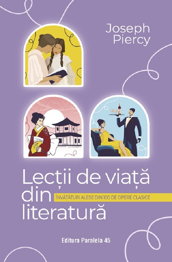 Lectii de viata din literatura. Invataturi alese din 100 de opere clasice - Joseph Piercy