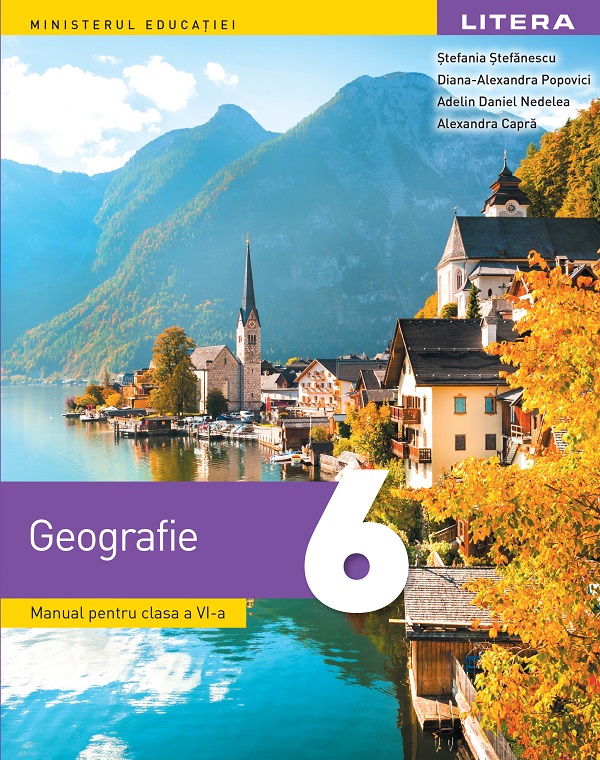 Geografie - Clasa 6 - Manual - Diana-Alexandra Popovici, Stefania Stefanescu, Adelin Daniel Nedelea, Alexandra Capra