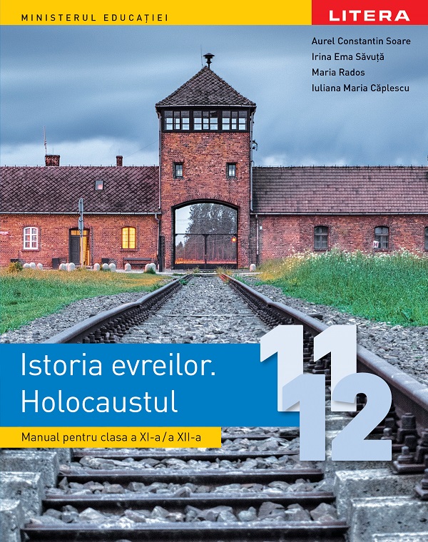 Istoria evreilor. Holocaustul - Clasele 11-12 - Manual - Aurel Constantin Soare, Irina Ema Savuta, Maria Rados, Iuliana Maria Caplescu