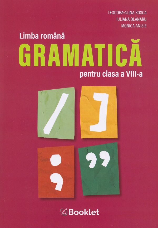 Limba romana. Gramatica - Clasa 8 - Teodora-Alina Rosca, Iuliana Blanaru, Monica Anisie