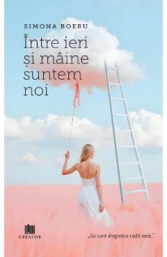 Intre ieri si maine suntem noi - Simona Boeru