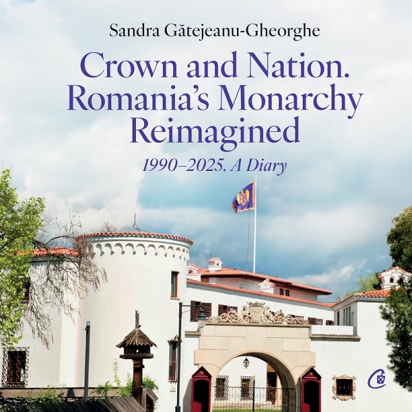 Crown and Nation. Romania's Monarchy Reimagined 1990-2025. A Diary - Sandra Gatejeanu-Gheorghe