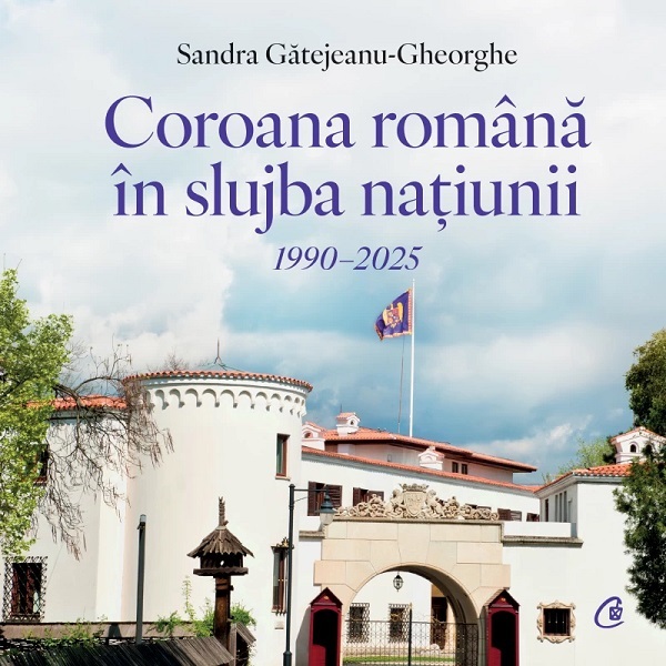 Coroana romana in slujba natiunii 1990-2025 - Sandra Gatejeanu-Gheorghe