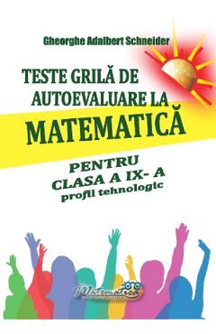 Poza produsului Teste grila de autoevaluare la matematica - Clasa 9 - Profil tehnologic - Gheorghe Adalbert Schneider