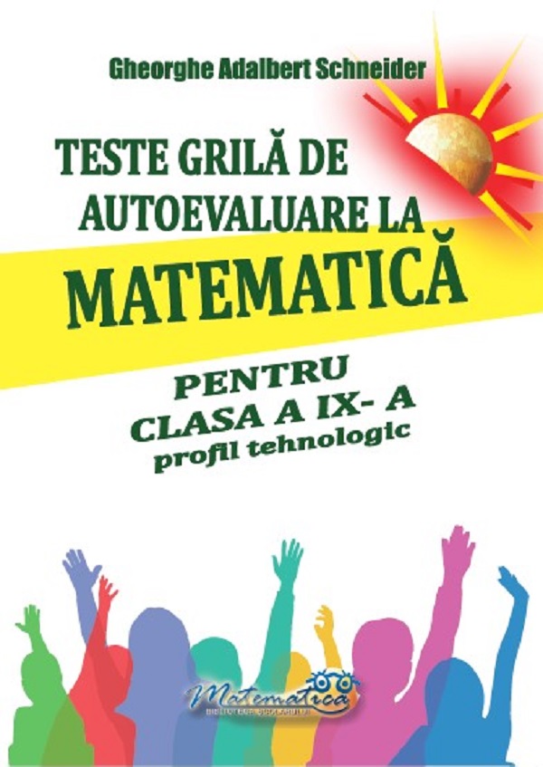 Teste grila de autoevaluare la matematica - Clasa 9 - Profil tehnologic - Gheorghe Adalbert Schneider