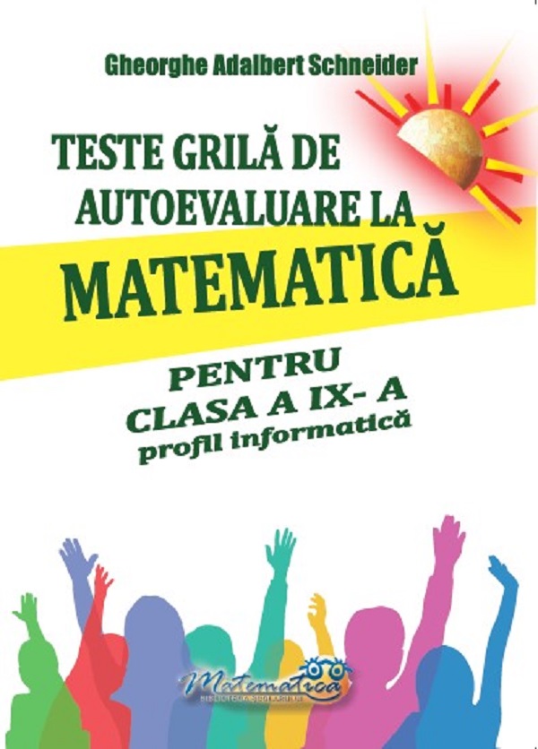 Teste grila de autoevaluare la matematica - Clasa 9 - Profil informatica - Gheorghe Adalbert Schneider