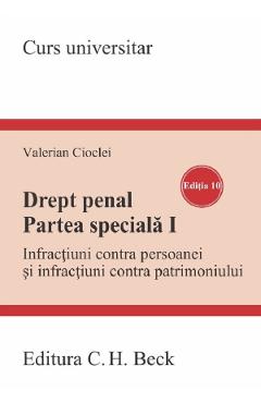 Coperta cărții Drept penal. Partea speciala 1. Infractiuni contra persoanei si infractiuni contra patrimoniului Ed.10 - Valerian Cioclei