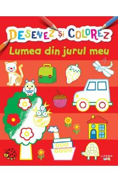 Coperta cărții 'Desenez și colorez. Lumea din jurul meu'