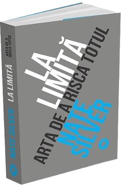 Poza produsului La limita. Arta de a risca totul - Nate Silver